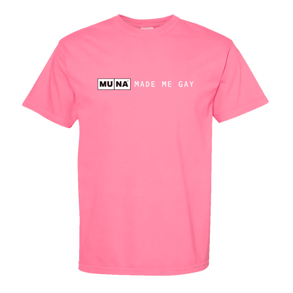 A pink tee shirt that reads "MUNA made me gay".