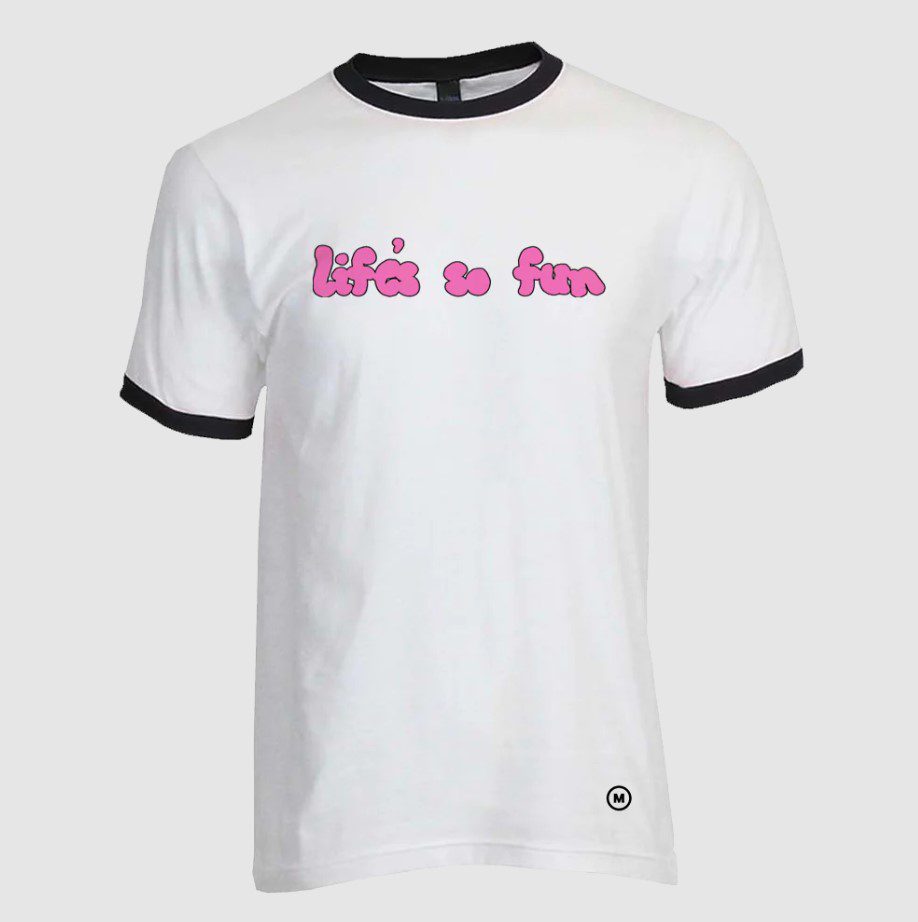 A white tee shirt that reads "life's so fun".